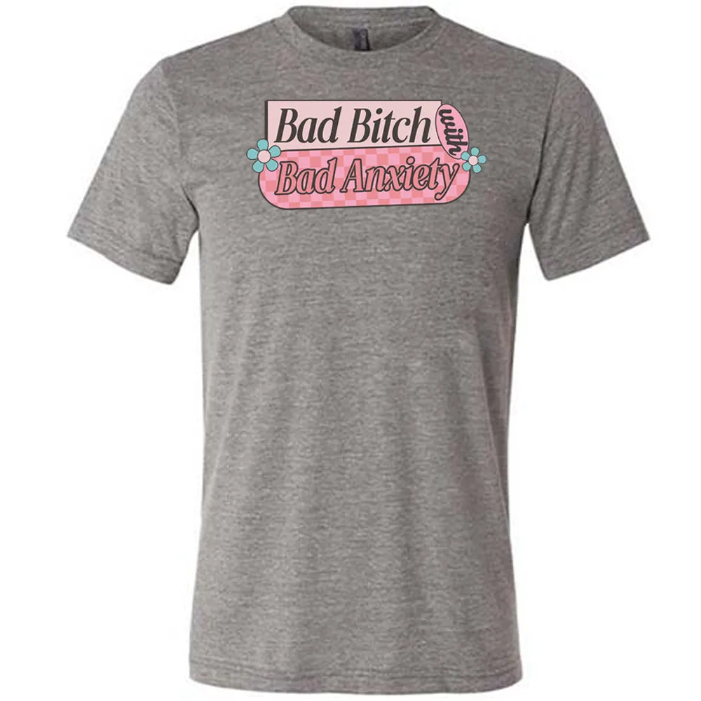 Bad Bitch With Bad Anxiety Shirt Unisex