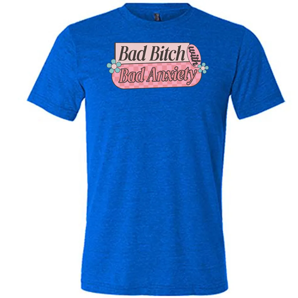 Bad Bitch With Bad Anxiety Shirt Unisex