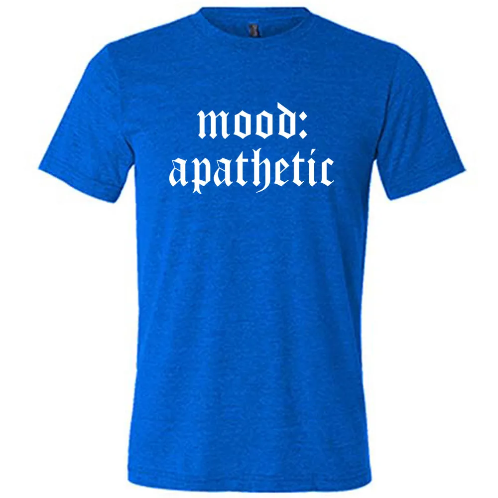 Mood: Apathetic Shirt Unisex