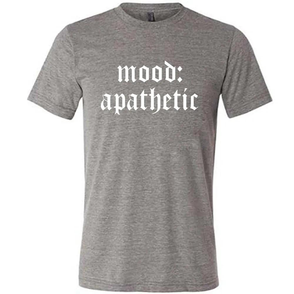 Mood: Apathetic Shirt Unisex