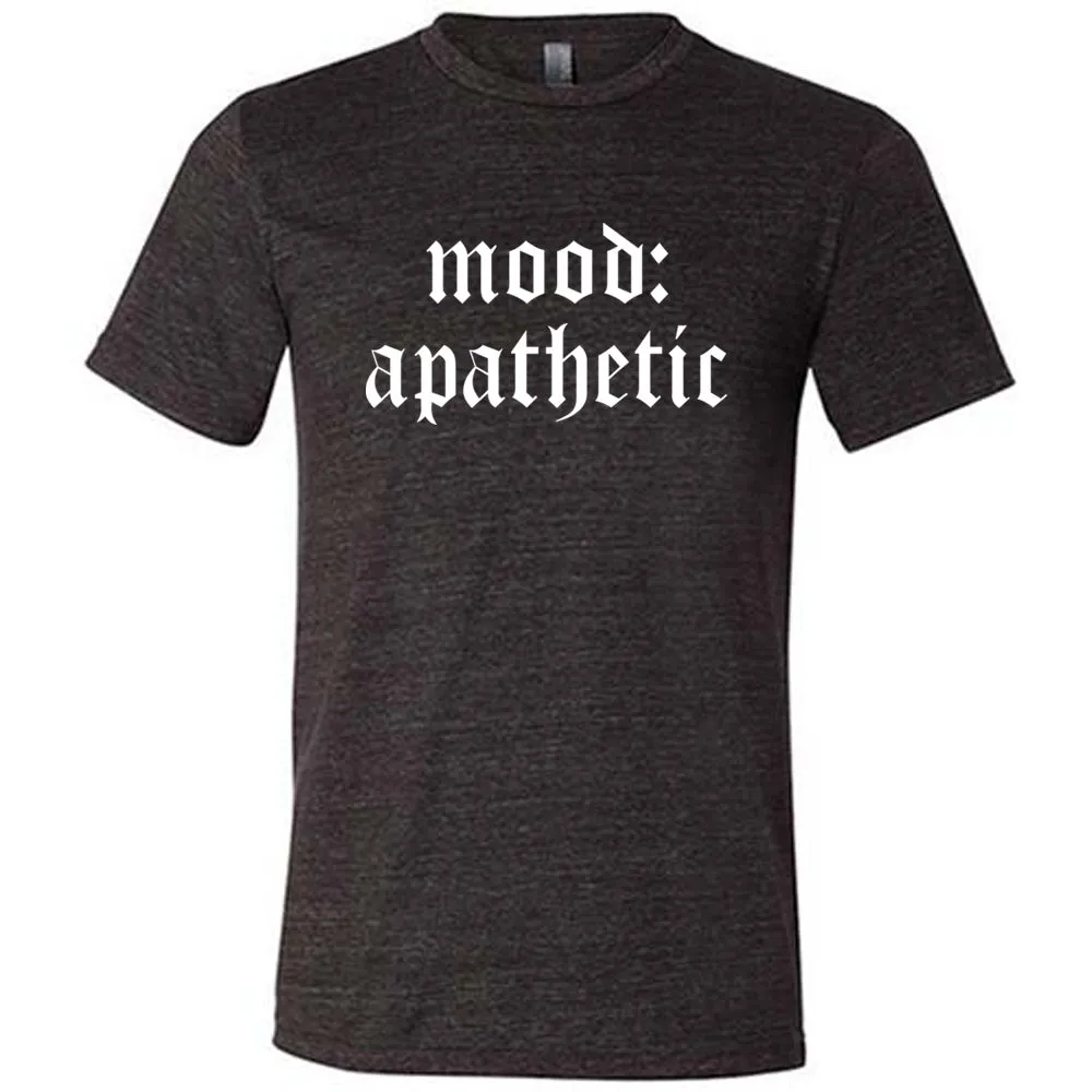 Mood: Apathetic Shirt Unisex
