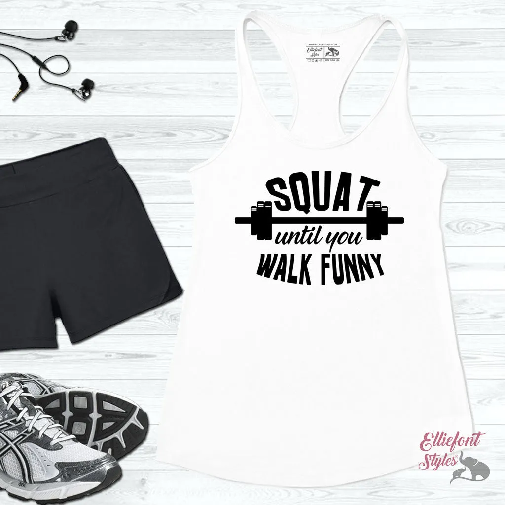 Squat Until You Walk Funny Workout Tank Top