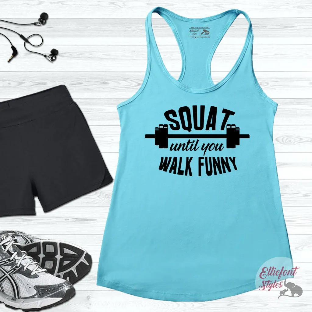 Squat Until You Walk Funny Workout Tank Top