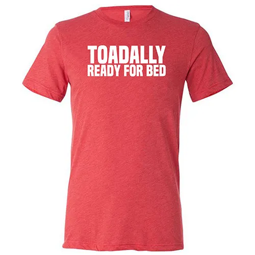 Toadally Ready for Bed Shirt Unisex